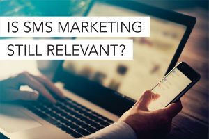 Read more about the article Is SMS Marketing Still Relevant Today?